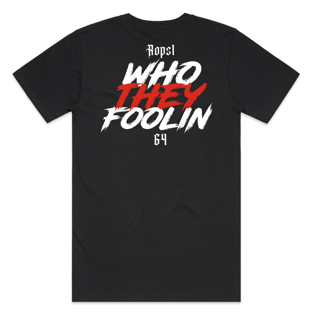 ROPS1 - WHO THEY FOOLIN TEE